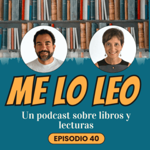 Episodio 40 de Me lo leo podcast